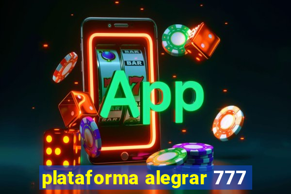 plataforma alegrar 777